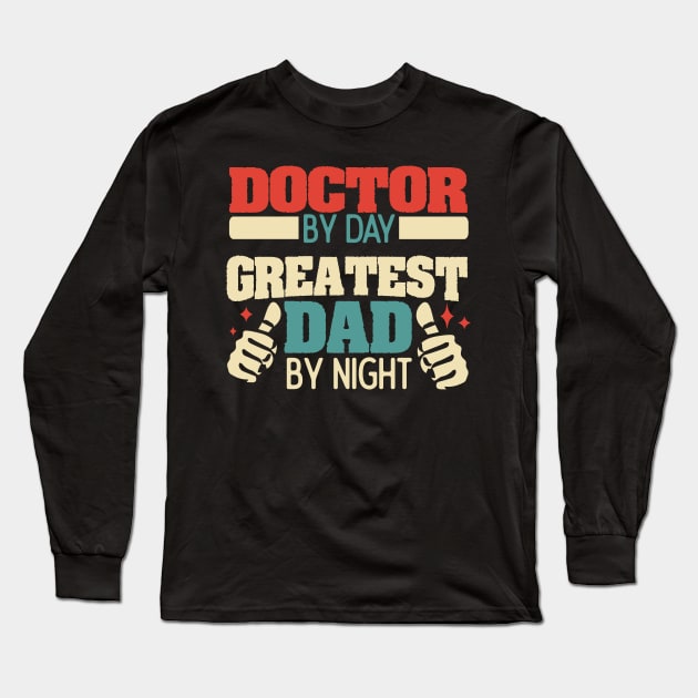 Doctor by day, greatest dad by night Long Sleeve T-Shirt by Anfrato